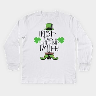 Irish I Was A Little Bit Taller Celebrate St Patricks Day Tee Kids Long Sleeve T-Shirt